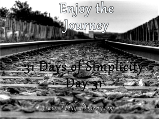 31 Days Of Simplicity Day 31: Simplicity Is A Journey   Holly Doherty