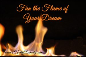 fan the flame of your dream set the world on fire